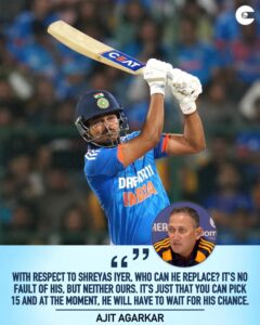 Agarkar said about Shreyas